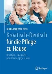 Kroatisch/Deutsch für die Pflege zu Hause Konopinski-Klein, Nina 9783662541500