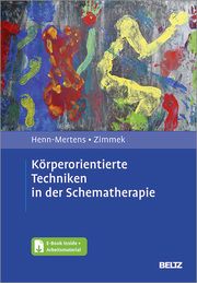 Körperorientierte Techniken in der Schematherapie Henn-Mertens, Gisela/Zimmek, Gerd 9783621287104