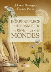 Körperpflege und Kosmetik im Rhythmus des Mondes Paungger, Johanna/Poppe, Thomas 9783710403859