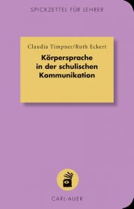 Körpersprache in der schulischen Kommunikation Timpner, Claudia/Eckert, Ruth 9783849700935