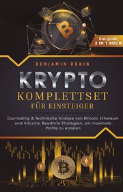 Krypto Komplettset für Einsteiger - Das große 2 in 1 Buch: Daytrading & Technische Analyse von Bitcoin, Ethereum und Altcoins. Bewährte Strategien, um maximale Profite zu erzielen Rubin, Benjamin 9783757610418