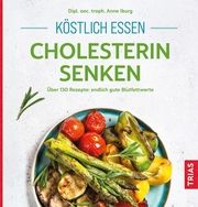 Köstlich essen - Cholesterin senken Iburg, Anne (Dipl. oec. troph.) 9783432115900