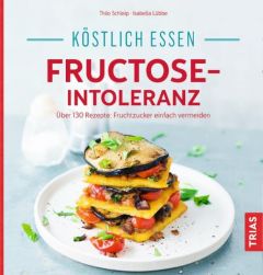 Köstlich essen - Fructose-Intoleranz Schleip, Thilo/Lübbe, Isabella 9783432102184