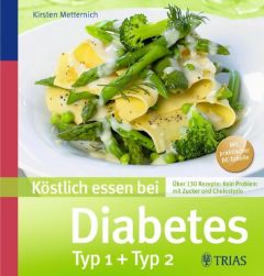 Köstlich essen bei Diabetes Typ 1 + Typ 2 Metternich, Kirsten 9783830436805