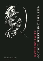 Käthe Kollwitz. 'Ich will wirken in dieser Zeit' Hans Kollwitz 9783786129288