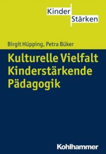 Kulturelle Vielfalt. Kinderstärkende Pädagogik Büker, Petra/Hüpping, Birgit 9783170251649