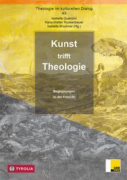 Kunst trifft Theologie Isabella Guanzini/Hans-Walter Ruckenbauer/Isabella Bruckner 9783702241681