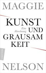 Kunst und Grausamkeit Nelson, Maggie 9783737412339