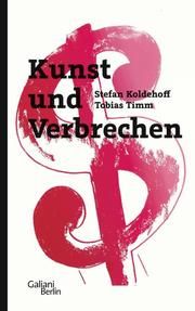 Kunst und Verbrechen Koldehoff, Stefan/Timm, Tobias 9783869711768