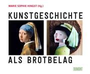 Kunstgeschichte als Brotbelag Marie Sophie Hingst 9783832199630