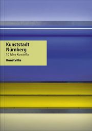 Kunststadt Nürnberg Kunstvilla im KunstKulturQuartier/Dippel, Andrea/Dotterweich, Eva u a 9783991531029