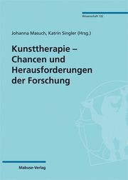 Kunsttherapie - Chancen und Herausforderungen der Forschung Johanna Masuch/Katrin Singler 9783863216429