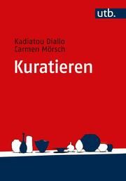 Kuratieren Diallo, Kadiatou/Mörsch, Carmen (Prof. Dr.) 9783825260484