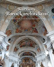 Kurvierte Barockarchitektur in Böhmen, Franken und Schlesien Schütz, Bernhard 9783731912460