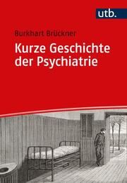 Kurze Geschichte der Psychiatrie Brückner, Burkhart (Prof. Dr.) 9783825260538