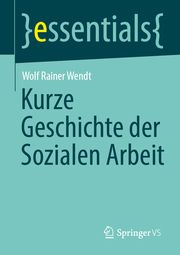 Kurze Geschichte der Sozialen Arbeit Wendt, Wolf Rainer 9783658303525