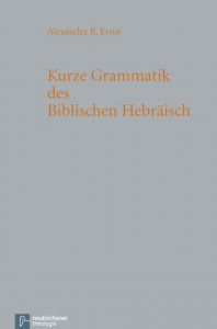 Kurze Grammatik des Biblischen Hebräisch Ernst, Alexander B 9783788723217