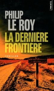 La derniere frontiere Le Roy, Philip 9782757821480