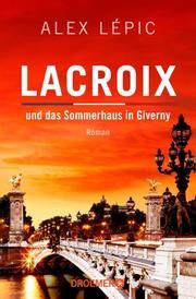 Lacroix und das Sommerhaus in Giverny Lépic, Alex 9783426307915