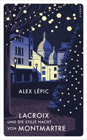 Lacroix und die stille Nacht von Montmartre Lépic, Alex 9783311150367