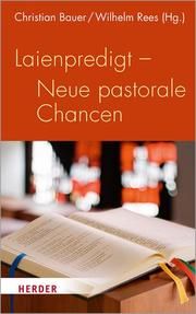 Laienpredigt - Neue pastorale Chancen Christian Bauer (Prof.)/Wilhelm Rees 9783451389634
