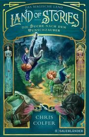 Land of Stories - Das magische Land 1: Die Suche nach dem Wunschzauber Colfer, Chris 9783737356329