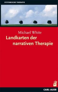 Landkarten der narrativen Therapie White, Michael 9783896707413