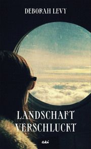 Landschaft verschluckt Levy, Deborah/Mangiola, Nicole 9783311350033