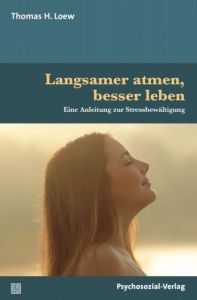 Langsamer atmen, besser leben Loew, Thomas H 9783837927894