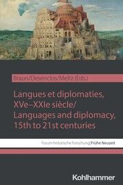 Langues et diplomaties, XVe-XXIe siècle / Languages and diplomacy, 15th to 21st centuries Guido Braun/Camille Desenclos/Renaud Meltz u a 9783170447301