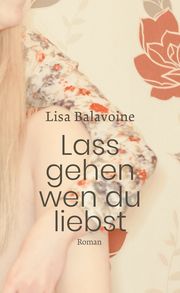 Lass gehen, wen du liebst Balavoine, Lisa 9783772530418