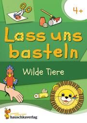 Lass uns basteln - Bastelbuch ab 4 Jahre - Wilde Tiere Schulz, Joshua/Beurenmeister, Corina 9783881005524