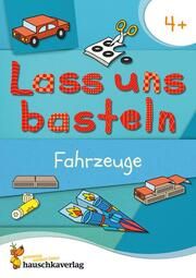 Lass uns basteln - Bastelbuch ab 4 Jahre - Fahrzeuge Schulz, Joshua/Beurenmeister, Corina 9783881005531