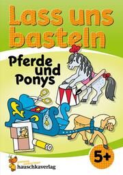 Lass uns basteln - Bastelbuch ab 5 Jahre - Pferde und Ponys Beurenmeister, Corina 9783881005555