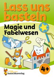 Lass uns basteln - Bastelbuch ab 4 Jahre - Magie und Fabelwesen Beurenmeister, Corina 9783881005562