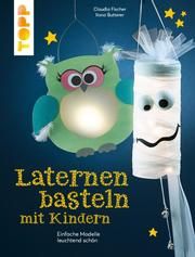 Laternen basteln mit Kindern Fischer, Claudia/Butterer, Ilona 9783772443923