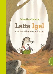 Latte Igel und der Schwarze Schatten Lybeck, Sebastian 9783522180528