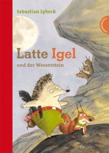 Latte Igel und der Wasserstein Lybeck, Sebastian 9783522180511