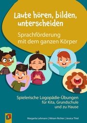 Laute hören, bilden, unterscheiden - Sprachförderung mit dem ganzen Körper Thiel, Jessica/Richter, Miriam/Lehmann, Margarita 9783834666680