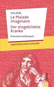 Le Malade imaginaire / Der eingebildete Kranke: Molière: Zweisprachig Französisch/Deutsch Molière, Jean-Baptiste 9783946571605