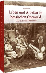 Leben und Arbeiten im hessischen Odenwald Göbel, Manfred 9783963034404