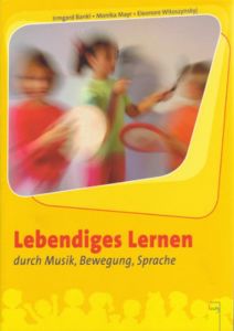 Lebendiges Lernen durch Musik, Bewegung, Sprache Bankl, Irmgard/Mayr, Monika/Witoszynskyj, Eleonore (Univ.-Prof.) 9783707411119