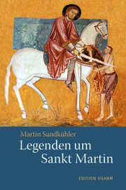 Legenden um Sankt Martin Martin Sandkühler 9783723516447