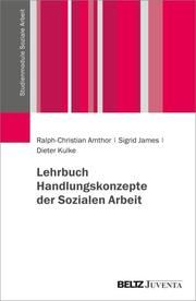 Lehrbuch Handlungskonzepte der Sozialen Arbeit Amthor, Ralph-Christian/James, Sigrid/Kulke, Dieter 9783779930891