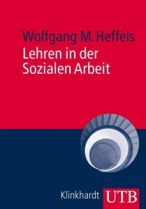 Lehren in der Sozialen Arbeit Heffels, Wolfgang M (Prof. Dr.) 9783825230708
