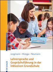Lehrersprache und Gesprächsführung in der inklusiven Grundschule Jungmann, Tanja/Miosga, Christiane/Neumann, Sandra 9783497030309