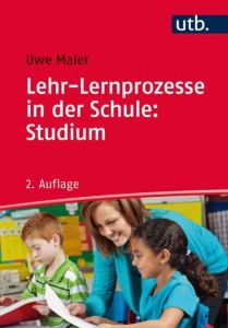 Lehr-Lernprozesse in der Schule: Studium Maier, Uwe (Prof. Dr.) 9783825247201