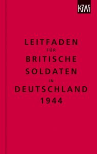 Leitfaden für britische Soldaten in Deutschland 1944/Instructions For British Servicemen in Germany 1944 The Bodleian Library 9783462046342