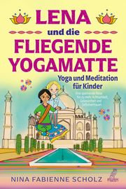 Lena und die fliegende Yogamatte - Yoga und Meditation für Kinder Scholz, Nina-Fabienne 9783969673140