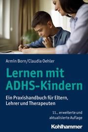 Lernen mit ADHS-Kindern Born, Armin/Oehler, Claudia 9783170365315